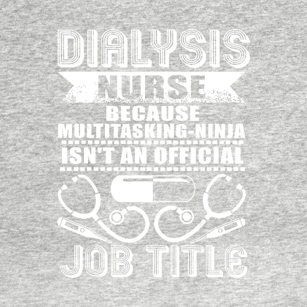 I Am A Dialysis Nurse T Shirt, Job Title by jrgenbode